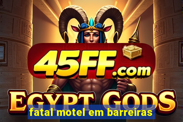 fatal motel em barreiras